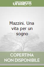 Mazzini. Una vita per un sogno libro