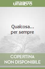 Qualcosa... per sempre
