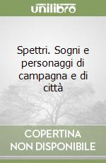 Spettri. Sogni e personaggi di campagna e di città