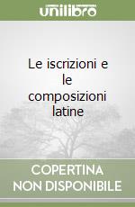 Le iscrizioni e le composizioni latine libro