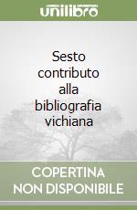 Sesto contributo alla bibliografia vichiana libro