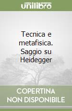 Tecnica e metafisica. Saggio su Heidegger