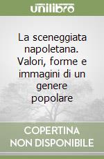 La sceneggiata napoletana. Valori, forme e immagini di un genere popolare libro