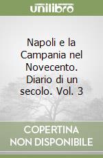 Napoli e la Campania nel Novecento. Diario di un secolo. Vol. 3 libro