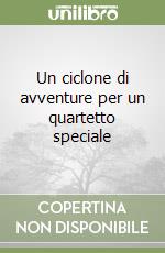 Un ciclone di avventure per un quartetto speciale