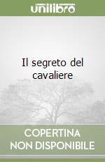 Il segreto del cavaliere libro