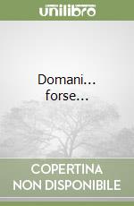 Domani... forse...