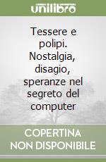 Tessere e polipi. Nostalgia, disagio, speranze nel segreto del computer libro