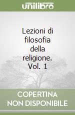 Lezioni di filosofia della religione. Vol. 1 libro