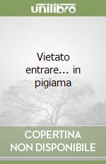 Vietato entrare... in pigiama libro