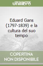 Eduard Gans (1797-1839) e la cultura del suo tempo