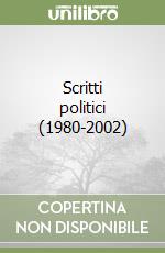 Scritti politici (1980-2002) libro