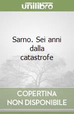 Sarno. Sei anni dalla catastrofe