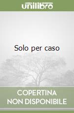 Solo per caso libro