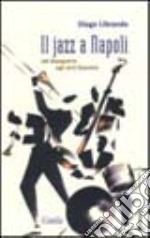 Il jazz a Napoli. Dal dopoguerra agli anni Sessanta libro