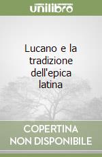 Lucano e la tradizione dell'epica latina libro