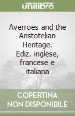 Averroes and the Aristotelian Heritage. Ediz. inglese, francese e italiana libro