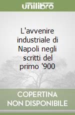 L'avvenire industriale di Napoli negli scritti del primo '900 libro