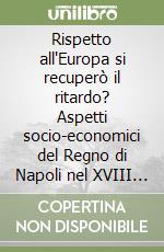 Rispetto all'Europa si recuperò il ritardo? Aspetti socio-economici del Regno di Napoli nel XVIII secolo