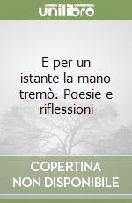 E per un istante la mano tremò. Poesie e riflessioni