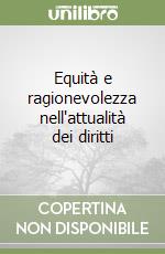 Equità e ragionevolezza nell'attualità dei diritti libro