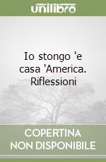 Io stongo 'e casa 'America. Riflessioni libro