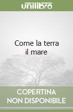 Come la terra il mare