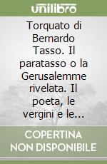 Torquato di Bernardo Tasso. Il paratasso o la Gerusalemme rivelata. Il poeta, le vergini e le crociate della Coca Cola libro