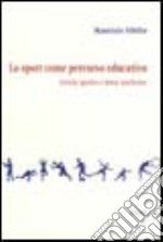 Lo sport come percorso educativo. Attività sportive e forme intellettive libro