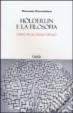 Hölderlin e la filosofia l'uno in se stesso diviso