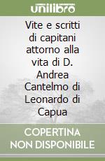 Vite e scritti di capitani attorno alla vita di D. Andrea Cantelmo di Leonardo di Capua libro