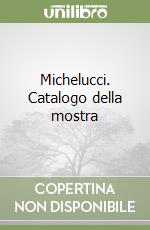 Michelucci. Catalogo della mostra libro