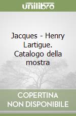 Jacques - Henry Lartigue. Catalogo della mostra libro