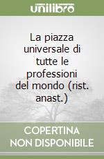 La piazza universale di tutte le professioni del mondo (rist. anast.)