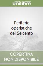 Periferie operistiche del Seicento libro