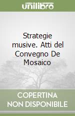 Strategie musive. Atti del Convegno De Mosaico libro