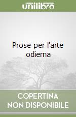 Prose per l'arte odierna