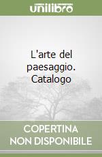 L'arte del paesaggio. Catalogo libro