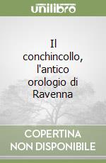Il conchincollo, l'antico orologio di Ravenna