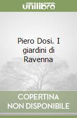 Piero Dosi. I giardini di Ravenna