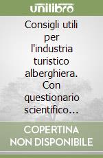 Consigli utili per l'industria turistico alberghiera. Con questionario scientifico per valutare le capacità del personale libro