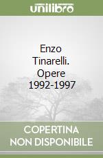 Enzo Tinarelli. Opere 1992-1997