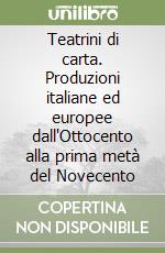 Teatrini di carta. Produzioni italiane ed europee dall'Ottocento alla prima metà del Novecento libro