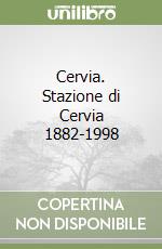 Cervia. Stazione di Cervia 1882-1998 libro