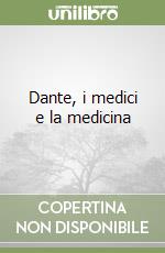 Dante, i medici e la medicina libro