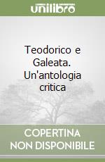 Teodorico e Galeata. Un'antologia critica libro