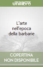 L'arte nell'epoca della barbarie libro