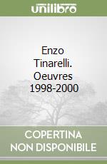 Enzo Tinarelli. Oeuvres 1998-2000