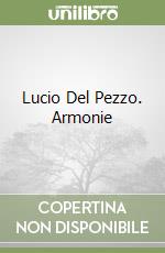 Lucio Del Pezzo. Armonie libro