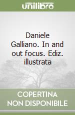 Daniele Galliano. In and out focus. Ediz. illustrata libro